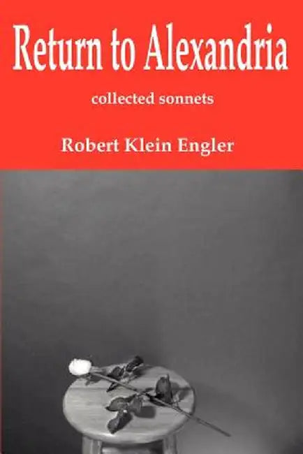 Return to Alexandria: Collected Sonnets by Robert Klein Engler