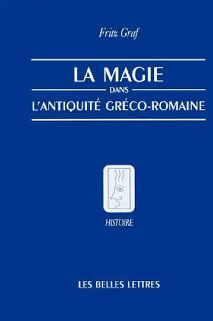 La Magie, Dans, L'Antiquite, Greco-Romaine: Ideologie Et Pratique by Fritz Graf