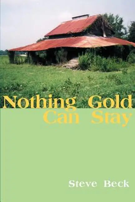 Nothing Gold Can Stay by Steve Beck