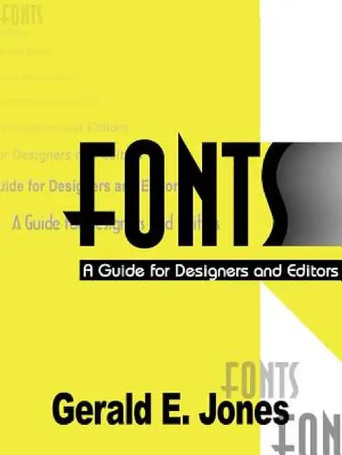 Fonts: A Guide for Designers and Editors by Gerald Everett Jones