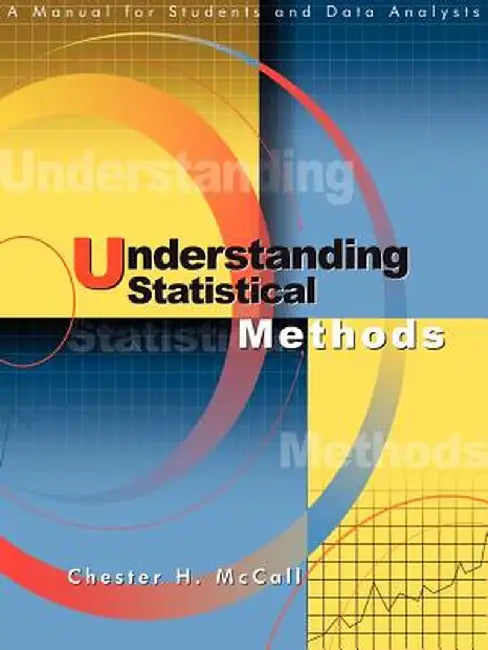 Understanding Statistical Methods: A Manual for Students and Data Analysts by Chester H. McCall
