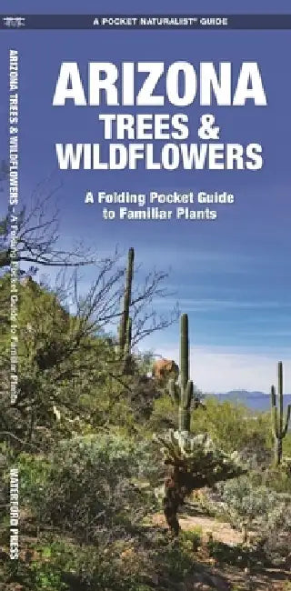 Arizona Trees & Wildflowers: A Folding Pocket Guide to Familiar Plants by James Kavanagh