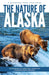 The Nature of Alaska: An Introduction to Familiar Plants, Animals & Outstanding Natural Attractions by James Kavanagh
