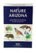 The Nature of Arizona: An Introduction to Familiar Plants, Animals & Outstanding Natural Attractions by James Kavanagh