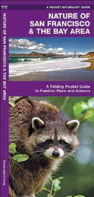 Nature of San Francisco & the Bay Area: A Folding Pocket Guide to Familiar Plants & Animals by James Kavanagh