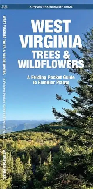 West Virginia Trees & Wildflowers: An Introduction to Familiar Species by James Kavanagh