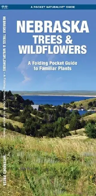 Nebraska Trees & Wildflowers: An Introduction to Familiar Species by James Kavanagh