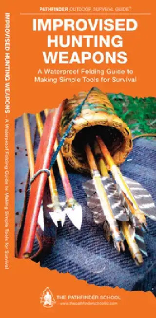 Improvised Hunting Weapons: A Folding Guide to Making Simple Tools for Survival by Dave Canterbury