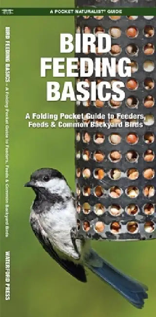 Bird Feeding Basics: An Introduction to Feeders, Feeds & Common Backyard Birds by James Kavanagh