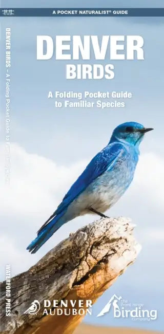 Denver Birds: A Folding Pocket Guide to Familiar Species by James Kavanagh, Audubon Society of Denver, Waterford Press