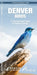 Denver Birds: A Folding Pocket Guide to Familiar Species by James Kavanagh, Audubon Society of Denver, Waterford Press