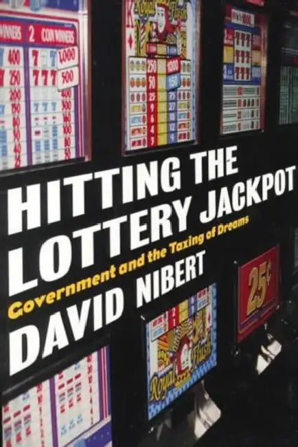 Hitting the Lottery Jackpot: State Governments and the Taxing of Dreams by David Nibert