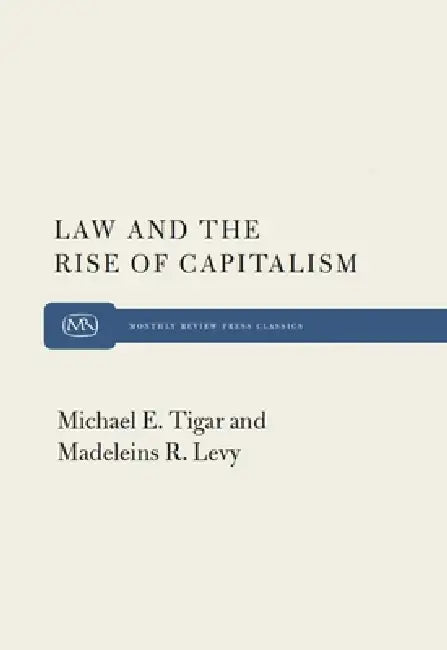 Law and the Rise of Capitalism by Michael Tigar