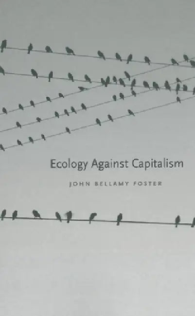 Ecology Against Capitalism by John Bellamy Foster