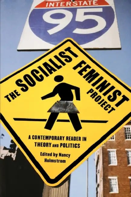 The Socialist Feminist Project: A Contemporary Reader in Theory and Politics by Nancy Holmstrom
