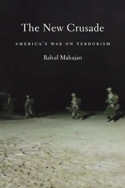 The New Crusade: America's War on Terrorism by Rahul Mahajan