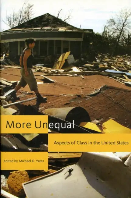 More Unequal: Aspects of Class in the United States by Michael D. Yates