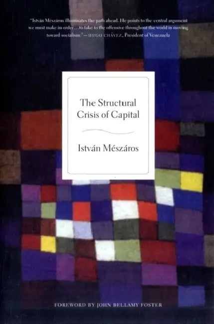 The Structural Crisis of Capital by István Mészáros, John Bellamy Foster