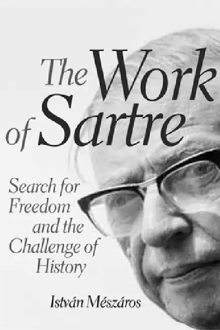 The Work of Sartre by István Mészáros