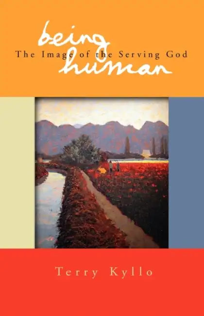 Being Human: The Image of the Serving God by Terry Kyllo