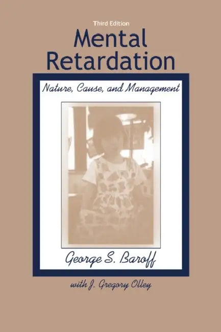 Mental Retardation: Nature, Cause, and Management by George S. Baroff, J. Gregory Olley