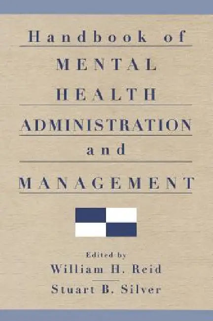 Handbook of Mental Health Administration and Management by William H. Reid