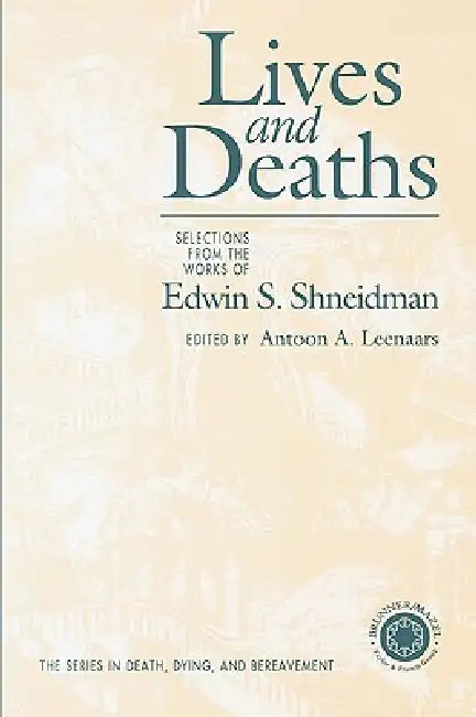 Lives & Deaths: Selections from the Works of Edwin S. Shneidman by Antoon a. Leenaars