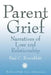 Parent Grief: Narratives of Loss and Relationships by Paul C. Rosenblatt