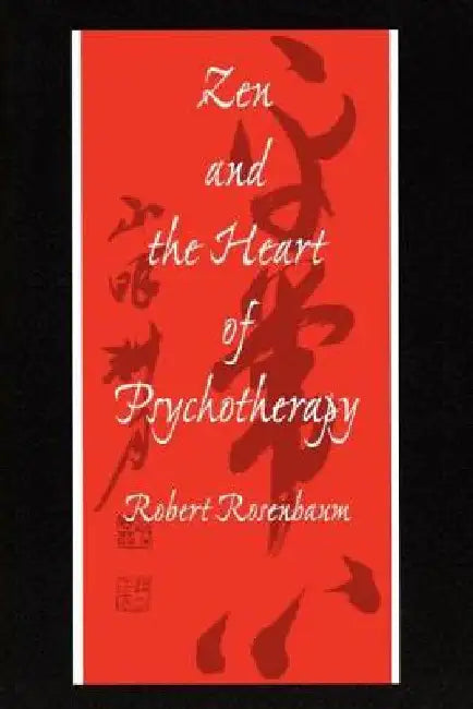 Zen and the Heart of Psychotherapy by Robert Rosenbaum