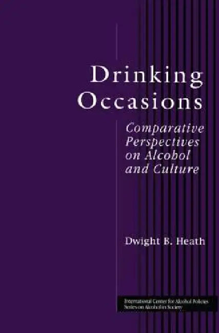 Drinking Occasions: Comparative Perspectives on Alcohol and Culture by Dwight B. Heath
