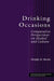 Drinking Occasions: Comparative Perspectives on Alcohol and Culture by Dwight B. Heath