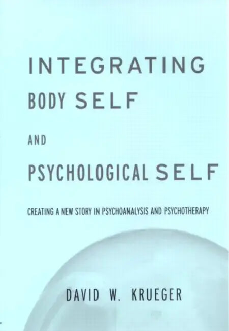 Integrating Body Self & Psychological Self by David W. Krueger
