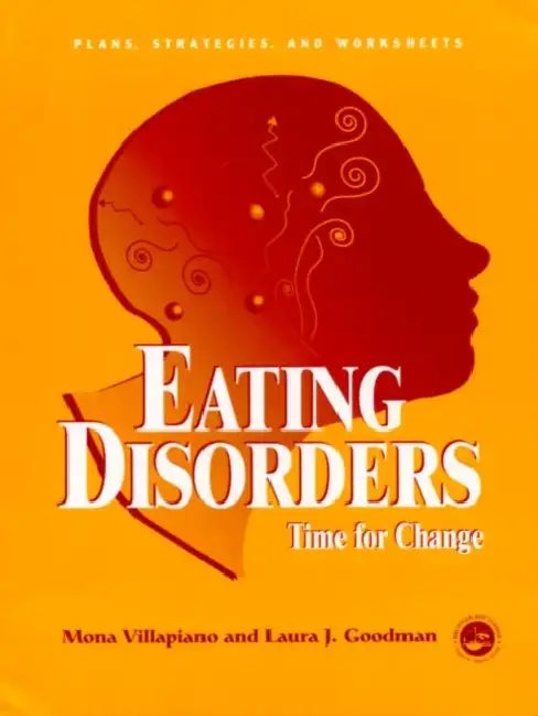 Eating Disorders: Time For Change: Plans, Strategies, and Worksheets by Mona Villapiano, Laura J. Goodman