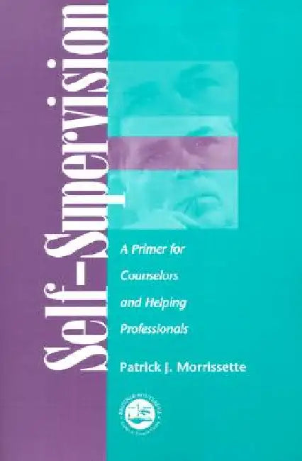 Self Supervision: A Primer for Counselors and Human Service Professionals by Patrick J. Morrissette
