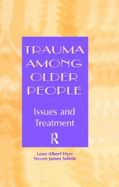 Trauma Among Older People: Issues and Treatment by Leon Albert Hyer, Steven Sohnle