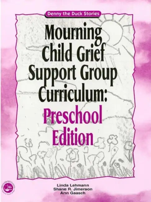 Mourning Child Grief Support Group Curriculum: Pre-School Edition: Denny the Duck Stories by Linda Lehmann, Shane R. Jimerson, Ann Gaasch