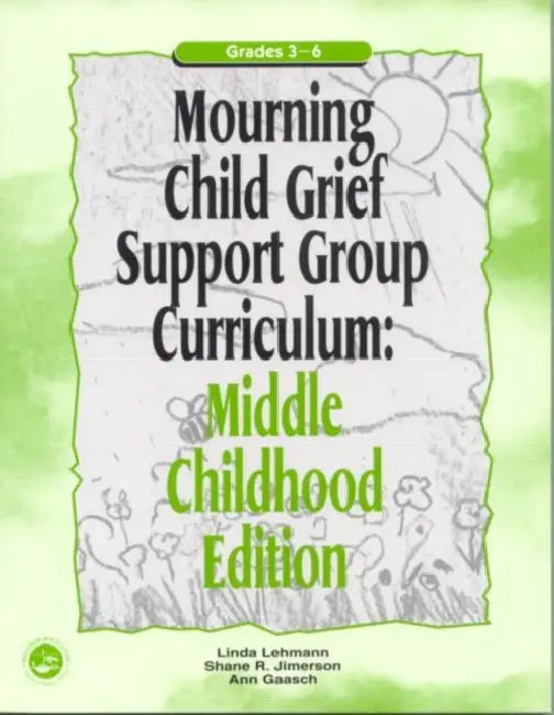 Mourning Child Grief Support Group Curriculum: Middle Childhood Edition: Grades 3-6 by Ann Gaasch, Linda Lehmann, Shane R. Jimerson