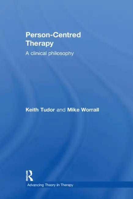 Person-Centred Therapy: A Clinical Philosophy by Keith Tudor, Mike Worrall