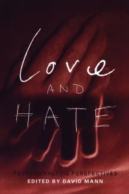 Love and Hate: Psychoanalytic Perspectives by David Mann
