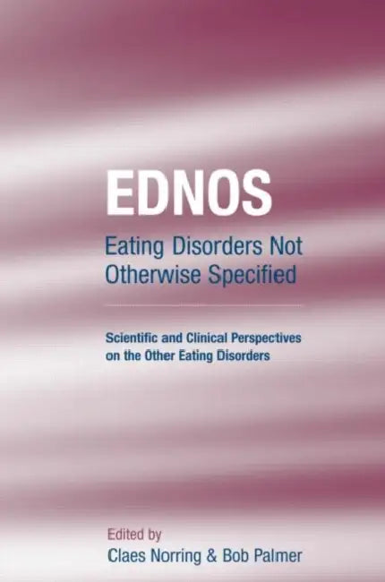 Ednos: Eating Disorders Not Otherwise Specified: Scientific and Clinical Perspectives on the Other Eating Disorders by Claes Norring, Bob Palmer