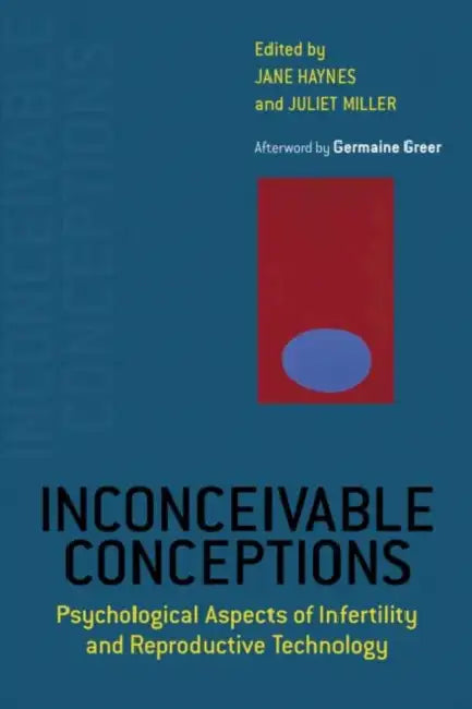 Inconceivable Conceptions: Psychological Aspects of Infertility and Reproductive Technology by Jane Haynes