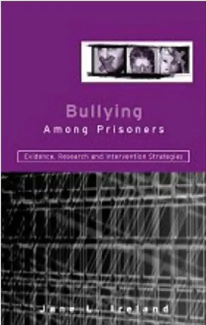 Bullying Among Prisoners: Evidence, Research and Intervention Strategies by Jane L. Ireland