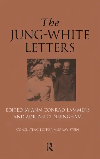 The Jung-White Letters by Ann Conrad Lammers, Adrian Cunningham, Murray Stein