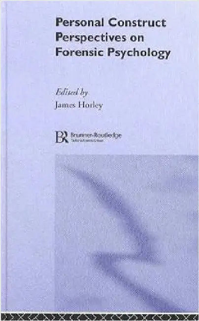Personal Construct Perspectives on Forensic Psychology by James Horley