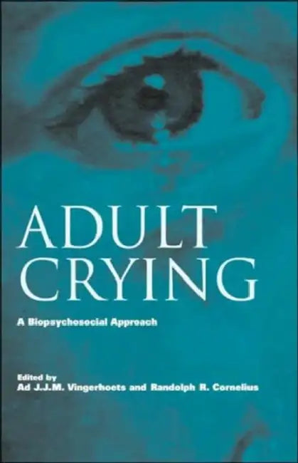 Adult Crying: A Biopsychosocial Approach by Ad J. J. M. Vingerhoets