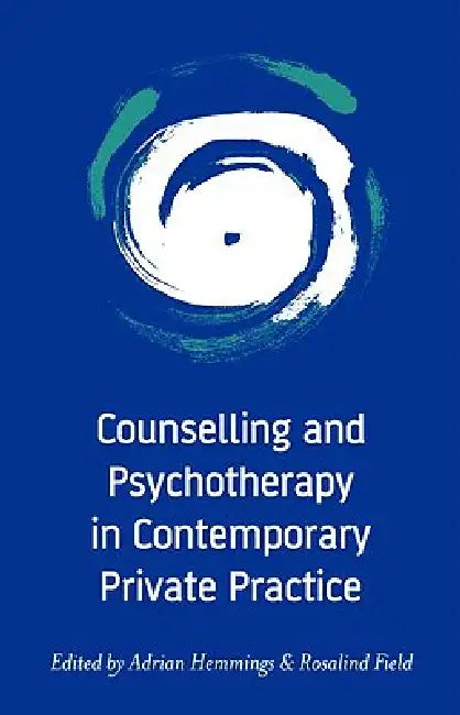 Counselling and Psychotherapy in Contemporary Private Practice by Adrian Hemmings