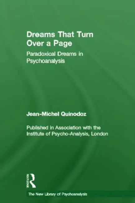 Dreams That Turn Over a Page: Paradoxical Dreams in Psychoanalysis by Jean-Michel Quinodoz