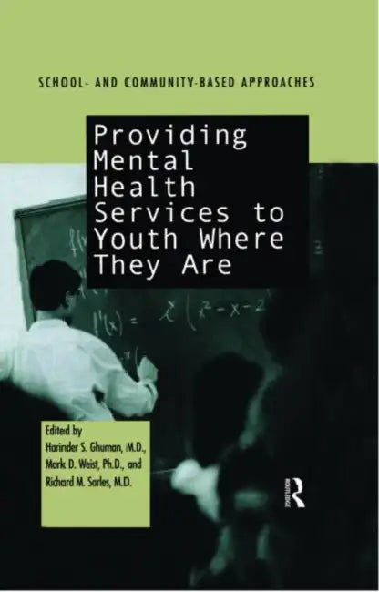 Providing Mental Health Servies to Youth Where They Are: School and Community Based Approaches by Harinder S. Ghuman, Mark D. Weist, Richard M. Sarles