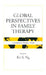 Global Perspectives in Family Therapy: Development, Practice, and Trends by Kit S. Ng