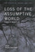 Loss of the Assumptive World: A Theory of Traumatic Loss by Jeffrey Kauffman